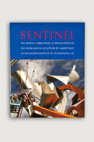Sentinel: The Design, Fabrication, and Installation of the Monumental Sculpture </br> by Albert Paley at Rochester Institute of Technology